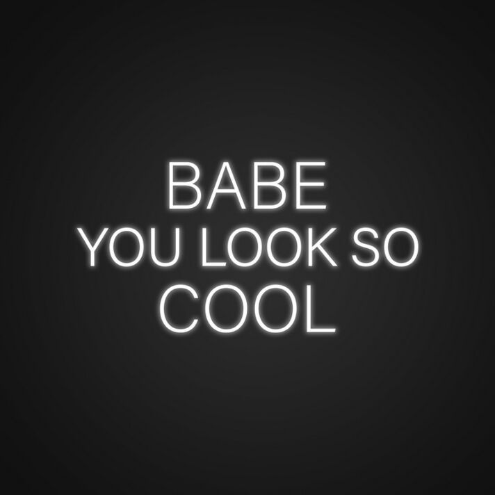 Babe You Look So Cool Neon Sign Add a stylish touch to your decor