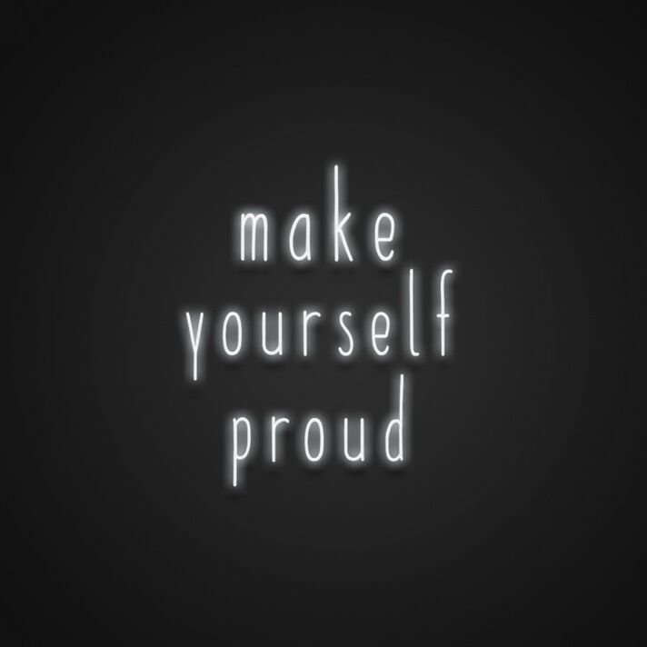 Make Yourself Proud Neon Sign Encourage self-accomplishment
