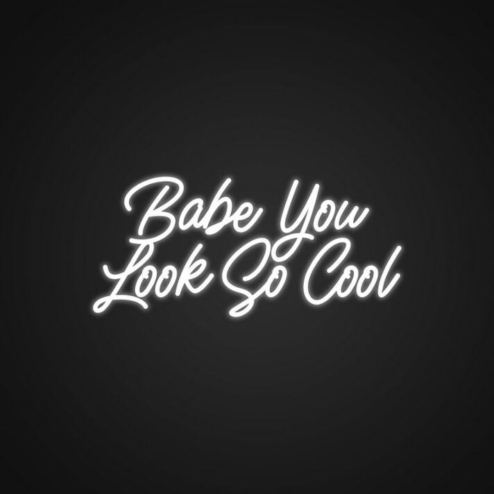 Babe You Look So Cool Neon Sign Add a stylish flair to any room